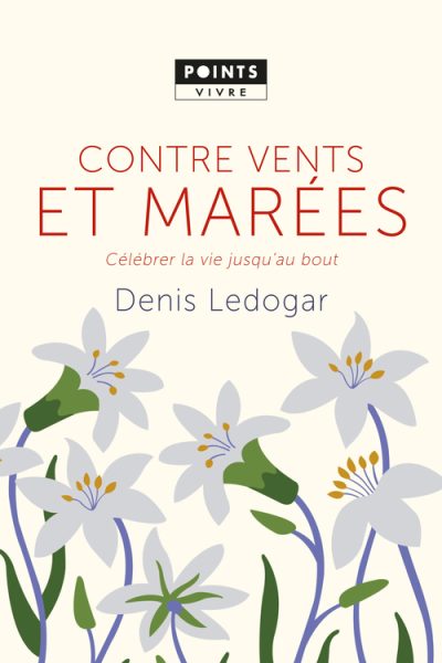 CONTRE VENTS ET MAREES CELEBRER LA VIE JUSQU'AU BOUT