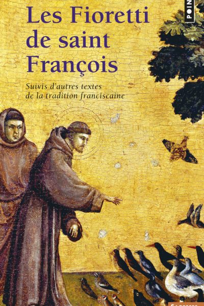 FIORETTI DE SAINT FRANCOIS SUIVIS D'AUTRES TEXTES DE LA TRADITION FRANCISCAINE (LES)