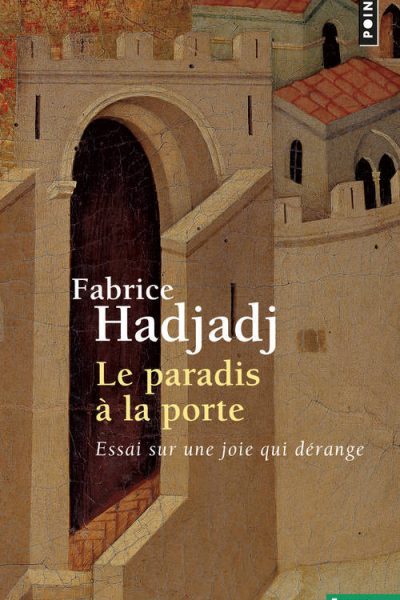 LE PARADIS A LA PORTE - ESSAI SUR UNE JOIE QUI DERANGE (LE)