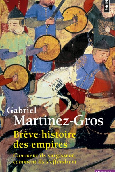 BREVE HISTOIRE DES EMPIRES COMMENT ILS SURGISSENT, COMMENT ILS S'EFFONDRENT