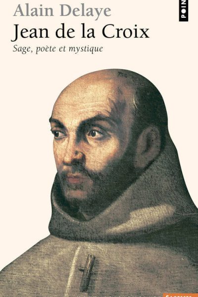 JEAN DE LA CROIX - SAGE, POETE ET MYSTIQUE