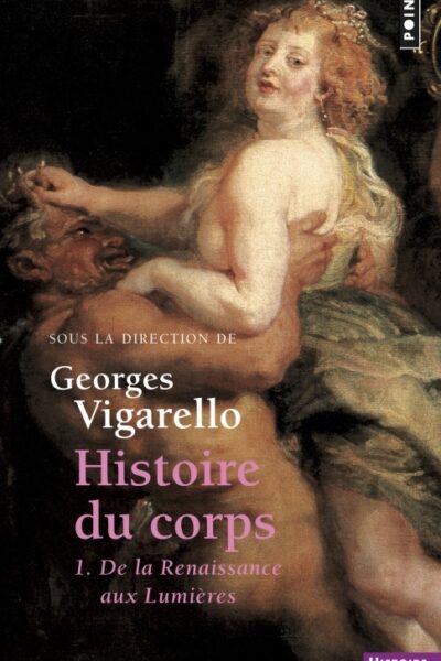 HISTOIRE DU CORPS T01 DE LA RENAISSANCE AUX LUMIERES