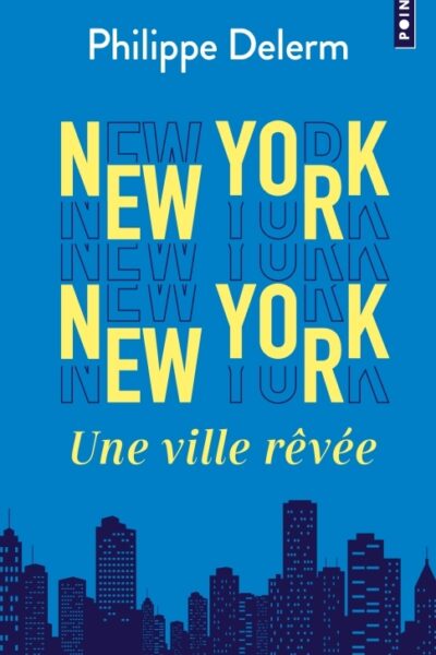 NEW YORK  NEW YORK. UNE VILLE REVEE