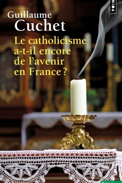 LE CATHOLICISME A-T-IL ENCORE DE L' AVENIR EN FRANCE ?