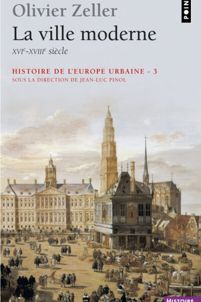 LA VILLE MODERNE XVIE-XVIIIE SIECLE. HISTOIRE DE L'EUROPE URBAINE T3 (LA)