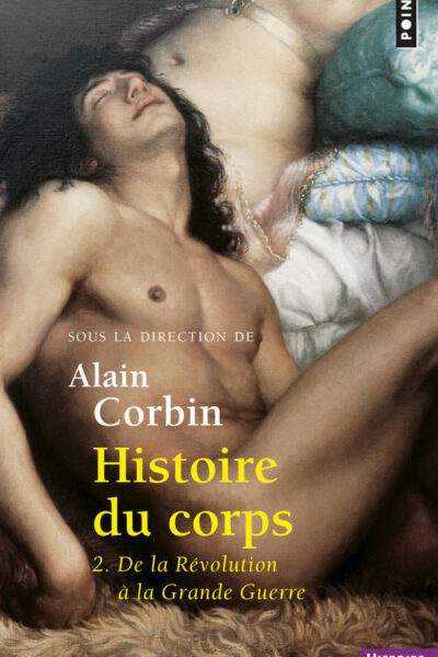 HISTOIRE DU CORPS T02 DE LA REVOLUTION A LA GRANDE GUERRE