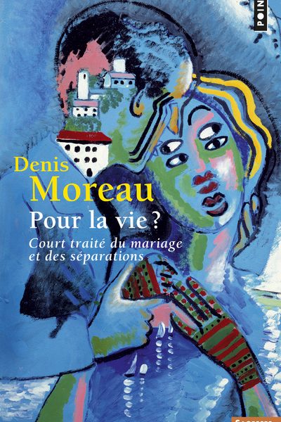 POUR LA VIE ? COURT TRAITE DU MARIAGE ET DES SEPARATIONS
