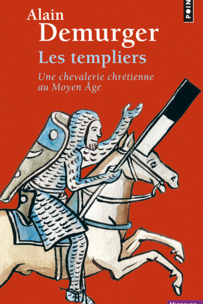 LES TEMPLIERS - UNE CHEVALERIE CHRETIENNE AU MOYEN AGE (LES)