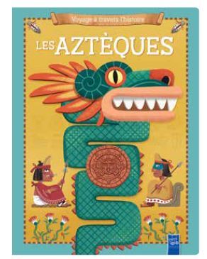 LES AZTEQUES VOYAGE A TRAVERS L HISTOIRE