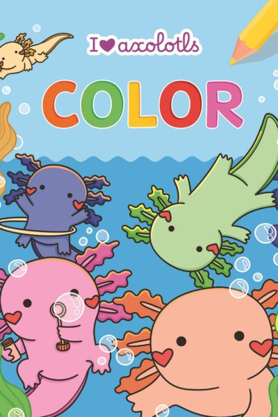 I LOVE AXOLOTLS COLOR BLOC DE COLORIAGE