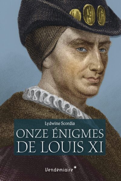 LES ONZE ENIGMES DE LOUIS XI