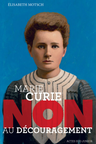 MARIE CURIE : NON AU DECOURAGEMENT