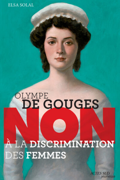 OLYMPE DE GOUGES : NON A LA DISCRIMINATION DES FEMMES (NE)