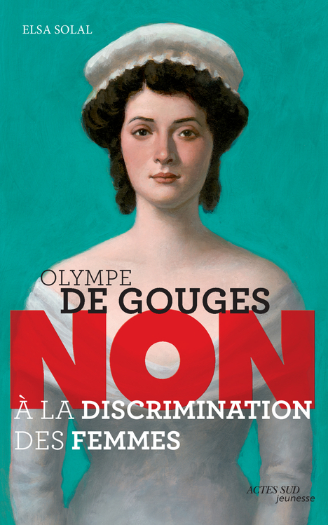 OLYMPE DE GOUGES : NON A LA DISCRIMINATION DES FEMMES (NE)