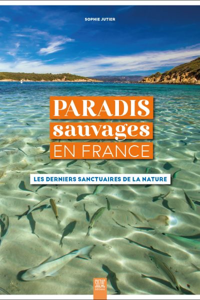 PARADIS SAUVAGES EN FRANCE - LES DERNIERS SANCTUAIRES DE LA NATURE