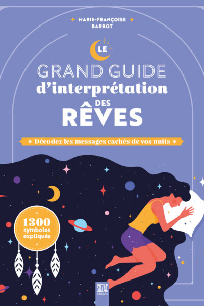 LE GRAND GUIDE D'INTERPRETATION DES REVES - DECODEZ LES MESSAGES CACHES DE VOS NUITS