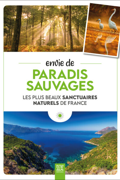 ENVIE DE PARADIS SAUVAGES - LES PLUS BEAUX SANCTUAIRES NATURELS DE FRANCE