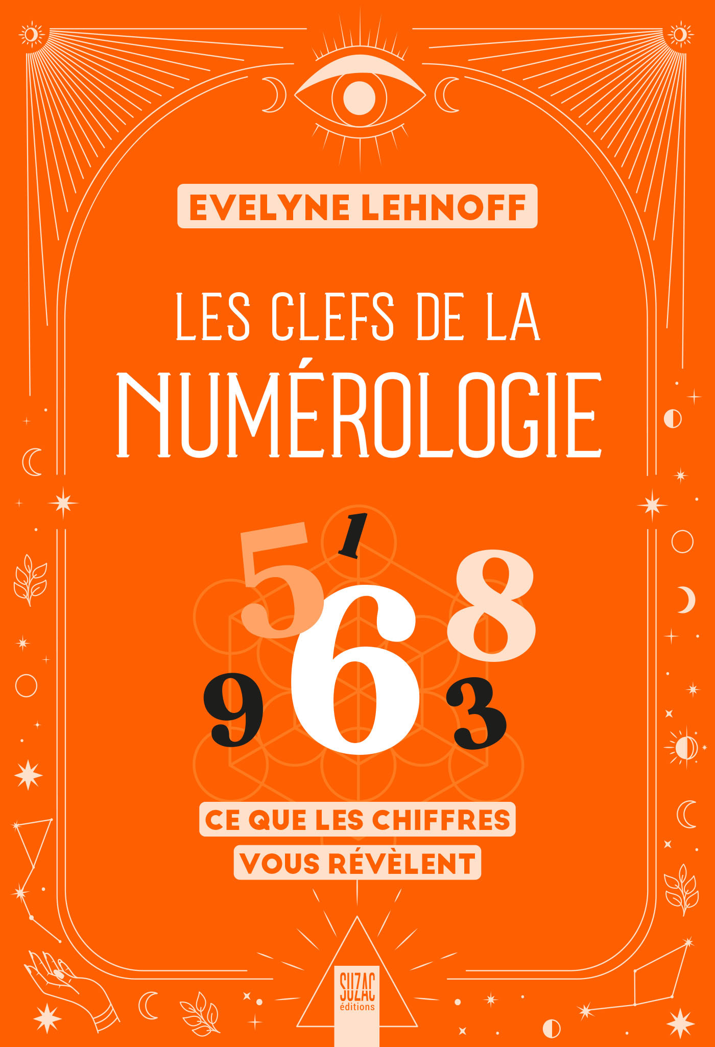 LES CLEFS DE LA NUMEROLOGIE - CE QUE LES CHIFFRES VOUS REVELENT
