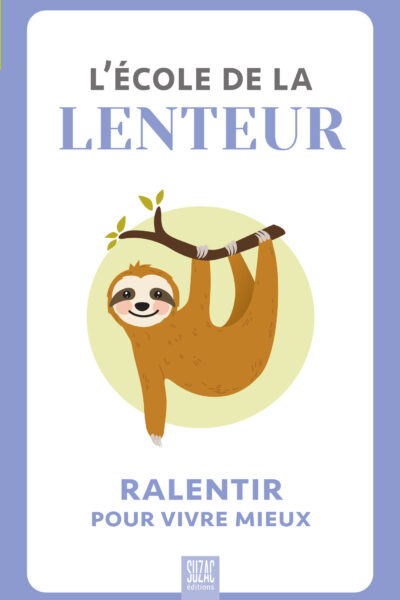 L'ECOLE DE LA LENTEUR, RALENTIR POUR VIVRE MIEUX