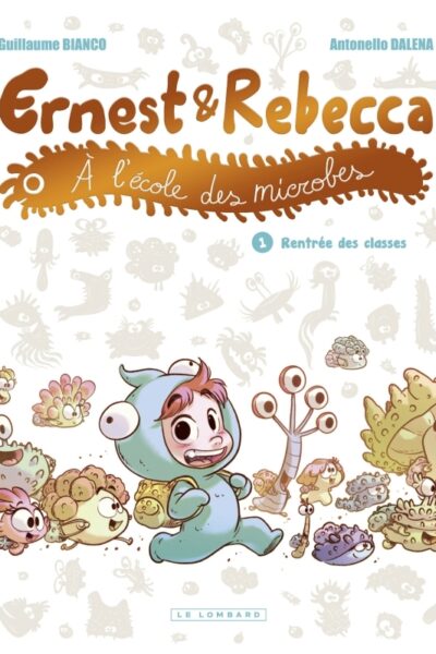 ERNEST ET REBECCA A L'ECOLE DES MICROBES - TOME 1 - RENTREE DES CLASSES
