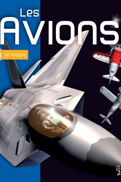 LES AVIONS - COLLECTION A LA LOUPE