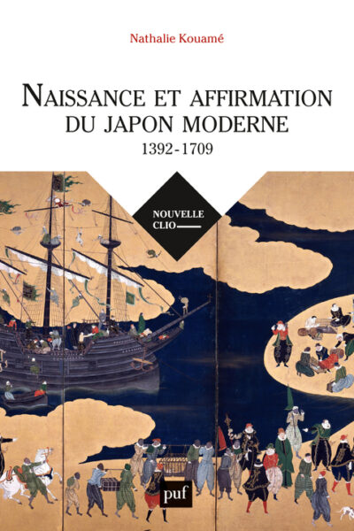 NAISSANCE ET AFFIRMATION DU JAPON MODERNE, 1392-1709 - RELATIONS INTERNATIONALES, ETAT, SOCIETE, REL