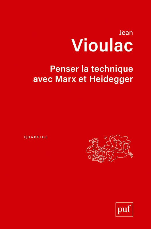 PENSER LA TECHNIQUE AVEC MARX ET HEIDEGGER