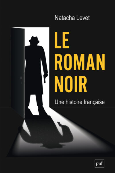 LE ROMAN NOIR - UNE HISTOIRE FRANCAISE