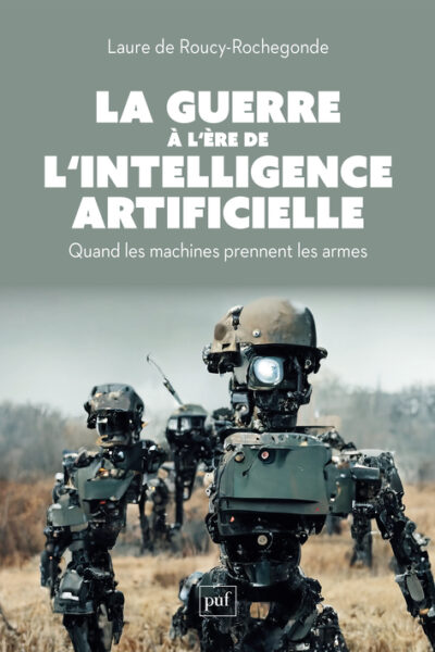 LA GUERRE A L'ERE DE L'INTELLIGENCE ARTIFICIELLE - QUAND LES MACHINES PRENNENT LES ARMES