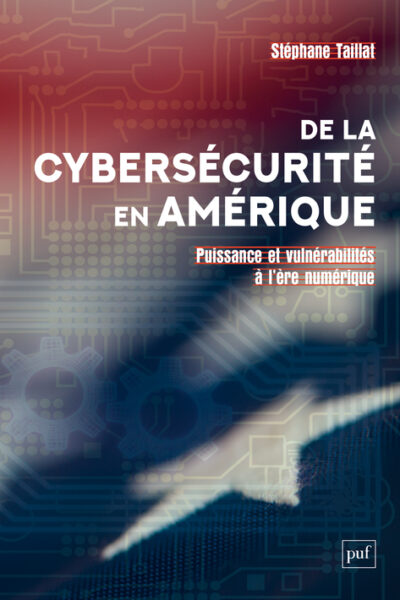 DE LA CYBERSECURITE EN AMERIQUE - PUISSANCE ET VULNERABILITES A L'ERE NUMERIQUE