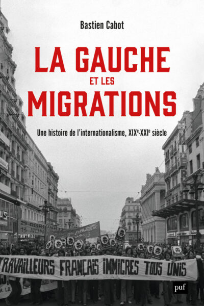 LA GAUCHE ET LES MIGRATIONS - UNE HISTOIRE MONDIALE, XVIIIE - XXIE SIECLE