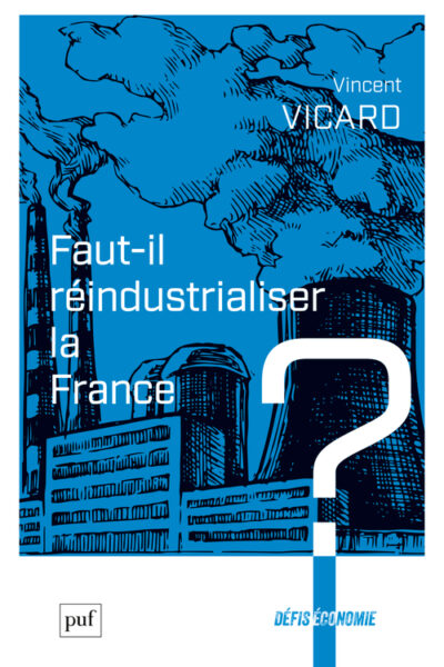 FAUT-IL REINDUSTRIALISER LA FRANCE ?