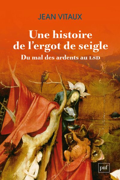 UNE HISTOIRE DE L'ERGOT DE SEIGLE. DU MAL DES ARDENTS AU LSD