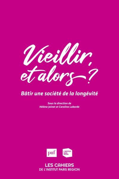 VIEILLIR, ET ALORS ? - BATIR UNE SOCIETE DE LA LONGEVITE