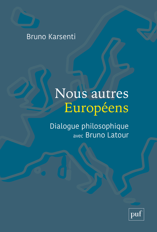 NOUS AUTRES EUROPEENS - DIALOGUE PHILOSOPHIQUE AVEC BRUNO LATOUR