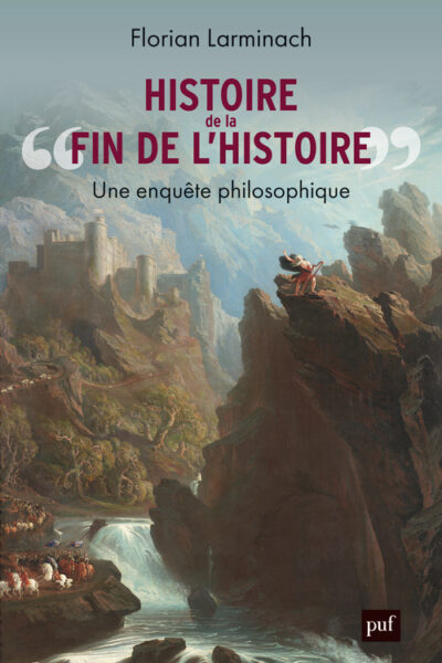 HISTOIRE DE  LA FIN DE L'HISTOIRE  - UNE ENQUETE PHILOSOPHIQUE