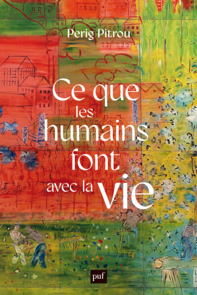 CE QUE LES HUMAINS FONT AVEC LA VIE