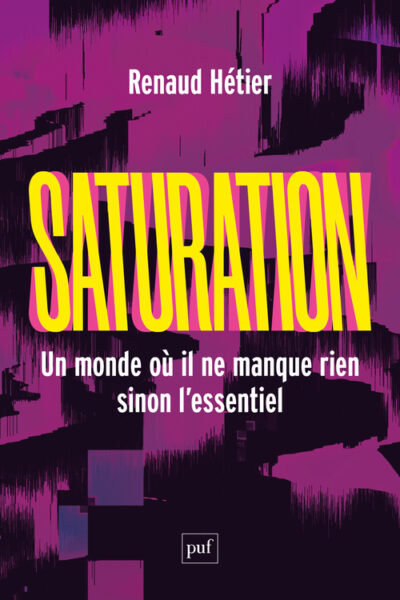 SATURATION. UN MONDE OÙ IL NE MANQUE RIEN SINON L'ESSENTIEL