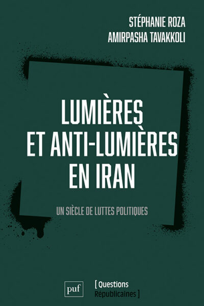 LUMIERES ET ANTI-LUMIERES EN IRAN - UN SIECLE DE LUTTES POLITIQUES
