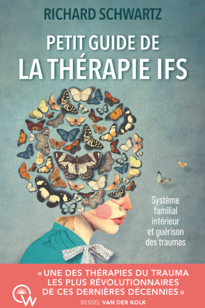 PETIT GUIDE DE LA THERAPIE IFS - SYSTEME FAMILIAL INTERIEUR ET GUERISON DES TRAUMAS
