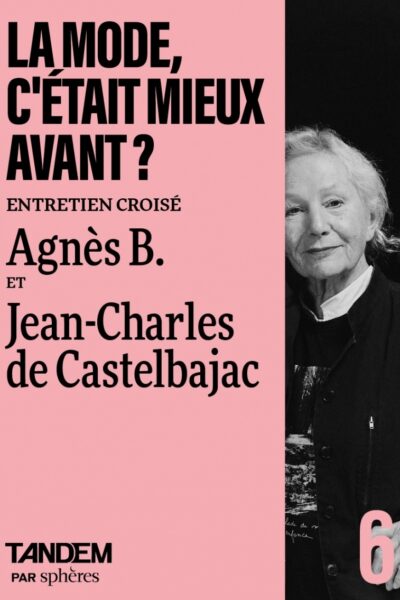LA MODE, C'ETAIT MIEUX AVANT ? - ENTRETIEN CROISE AGNES B. E