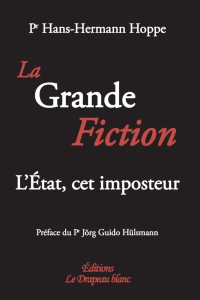 LA GRANDE FICTION. L ETAT, CET IMPOSTEUR