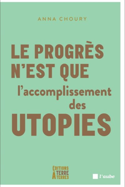 LE PROGRES N'EST QUE L'ACCOMPLISSEMENT DES UTOPIES