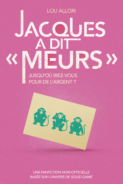 JACQUES A DIT "MEURS" - UNE FANFICTION NON-OFFICIELLE BASEE SUR L'UNIVERS DE SQUID GAME