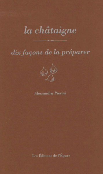 LA CHÂTAIGNE, DIX FACONS DE LA PREPARER