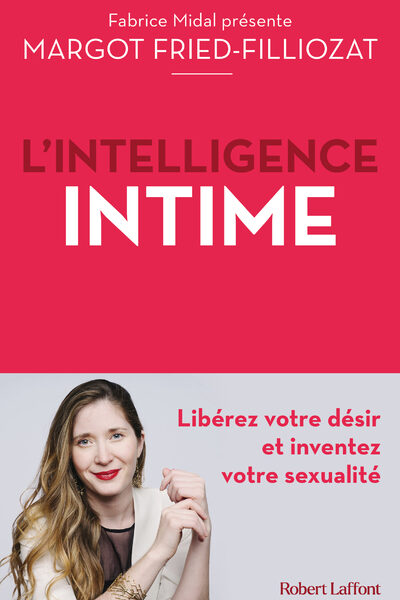 L'INTELLIGENCE INTIME - LIBEREZ VOTRE DESIR ET INVENTEZ VOTRE SEXUALITE