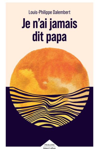 JE N'AI JAMAIS DIT PAPA