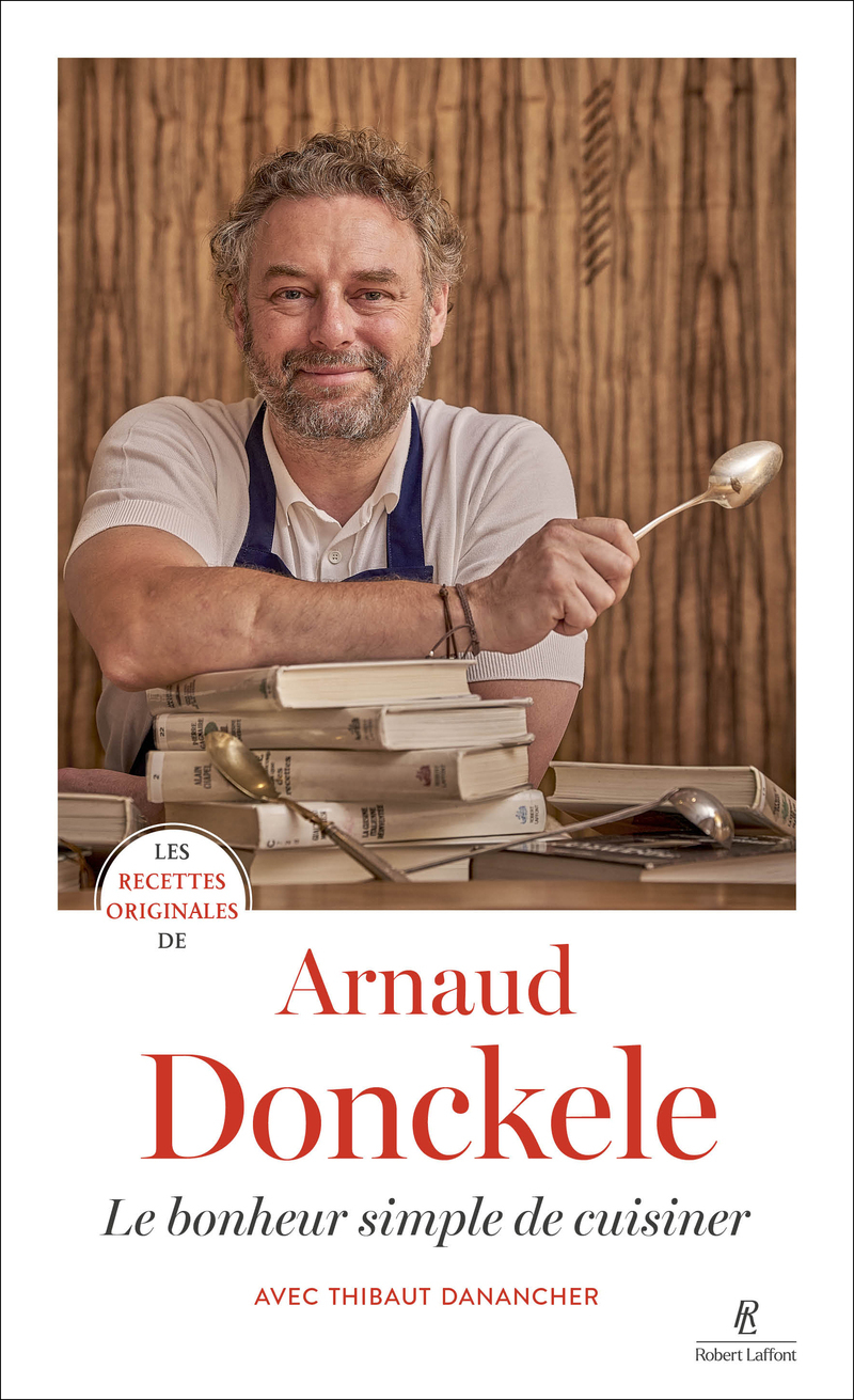 LES RECETTES ORIGINALES D'ARNAUD - LE BONHEUR SIMPLE DE CUISINER