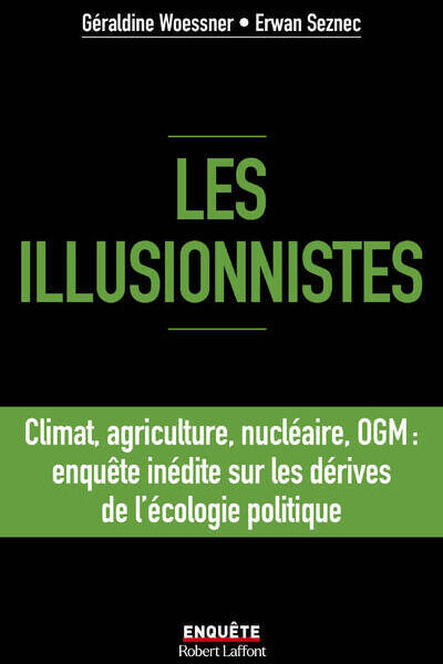 LES ILLUSIONNISTES - CLIMAT, AGRICULTURE, NUCLEAIRE, OGM : L'ENQUETE INEDITE SUR LES DERIVES DE L'EC