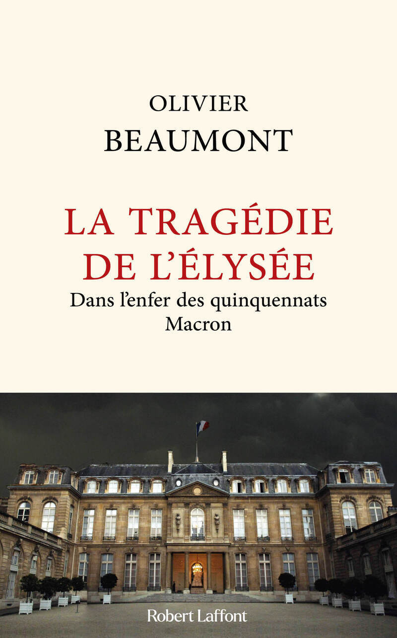 LA TRAGEDIE DE L'ELYSEE - DANS L'ENFER DES QUINQUENNATS MACRON